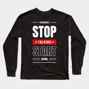 STOP TALKING START DOING Long Sleeve T-Shirt